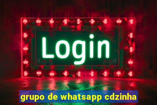 grupo de whatsapp cdzinha